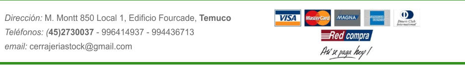 Direccin: M. Montt 850 Local 1, Edificio Fourcade, Temuco Telfonos: (45)2730037 - 996414937 - 994436713  email: cerrajeriastock@gmail.com